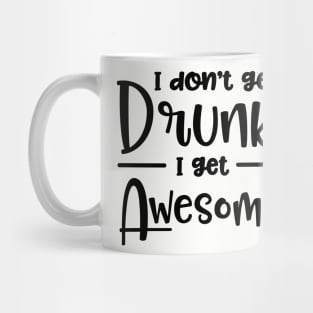 I Don't Get Drunk I Get Awesome Mug